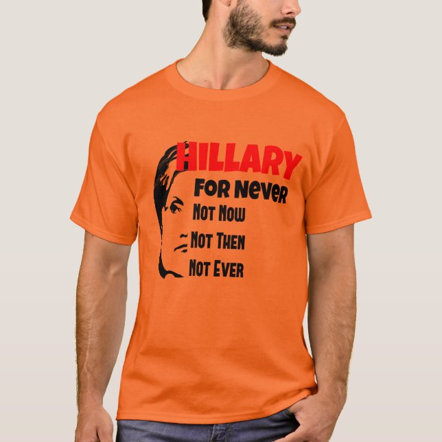 Crooked Hillary Clinton For President Never T-Shirt (Front)