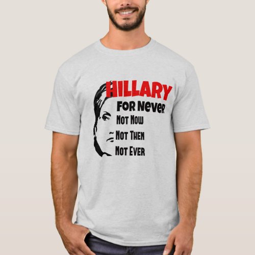 Crooked Hillary Clinton For President Never T_Shirt
