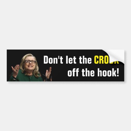Crooked Hillary _ Dont Let the Crook Off the Hook Bumper Sticker
