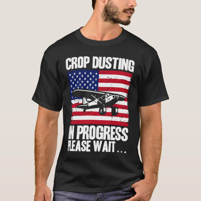 Crop Duster American Crop Dusting In Progress Plea T-Shirt (Front)