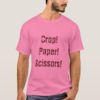 Crop!Paper!Scissors! T-Shirt