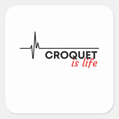 Croquet is life square sticker