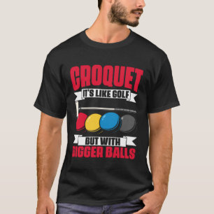 Croquet It s Like Golf Croquet Player Croqueting T-Shirt
