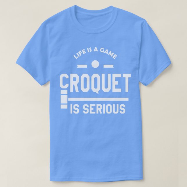 Croquet Life is a game croquet is serious T-Shirt (Design Front)