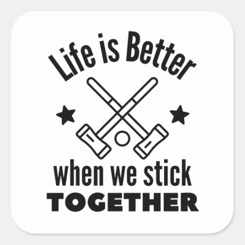 Croquet Life is better when we stick together Square Sticker