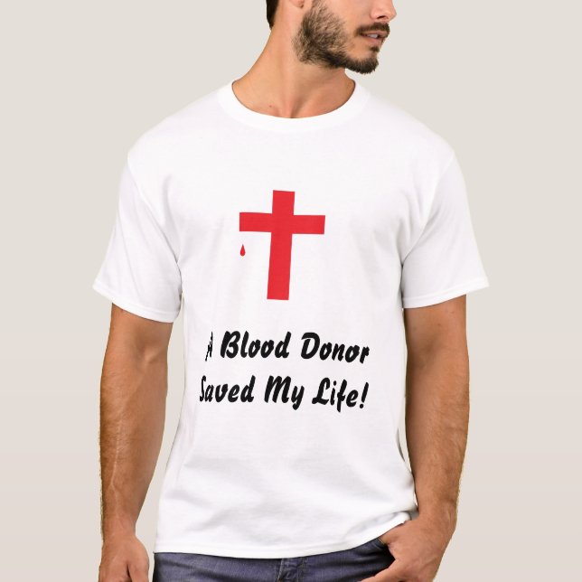 Cross, A Blood Donor Saved My Life! T-Shirt (Front)