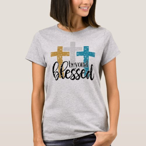 Cross Beyond Blessed T_Shirt