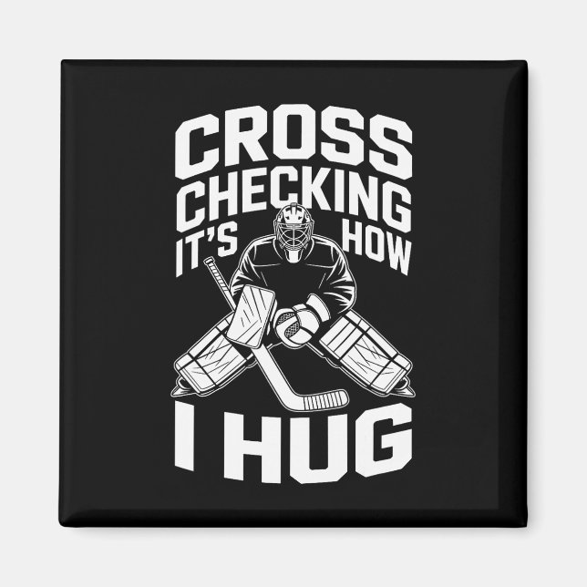 Cross Checking It’s How I Hug  Magnet (Front)
