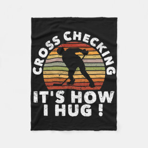 Cross Checking It's How I Hug Funny Ice Hockey Pla Fleece Blanket