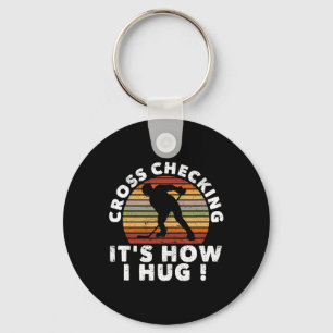 Cross Checking It's How I Hug Funny Ice Hockey Pla Keychain