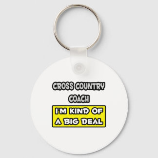 Cross Country Coach .. I'm Kind of a Big Deal Keychain