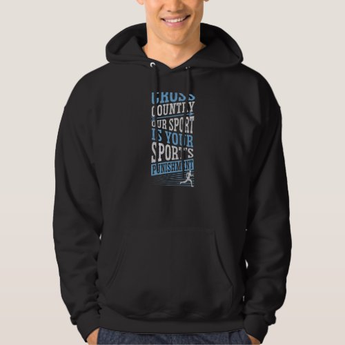 Cross Country Our Sport Is Your Sports Punishment Hoodie