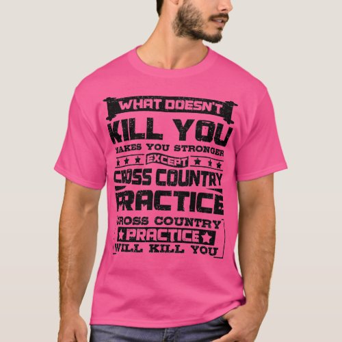 Cross Country Practice Will Kill You Cross Country T_Shirt