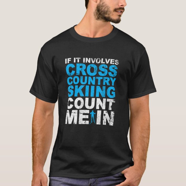 Cross Country Skiing Count Me In Cross Country Ski T-Shirt (Front)