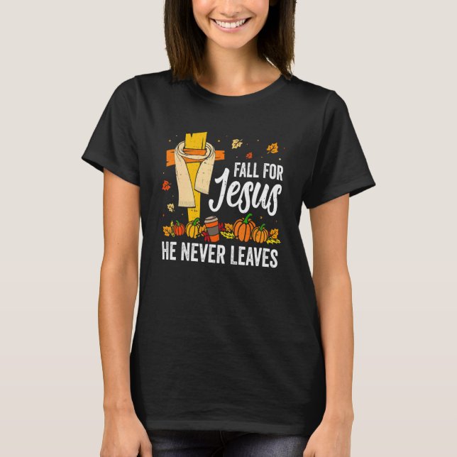 Cross Jesus Christian Lover Fall For Jesus He Neve T-Shirt (Front)