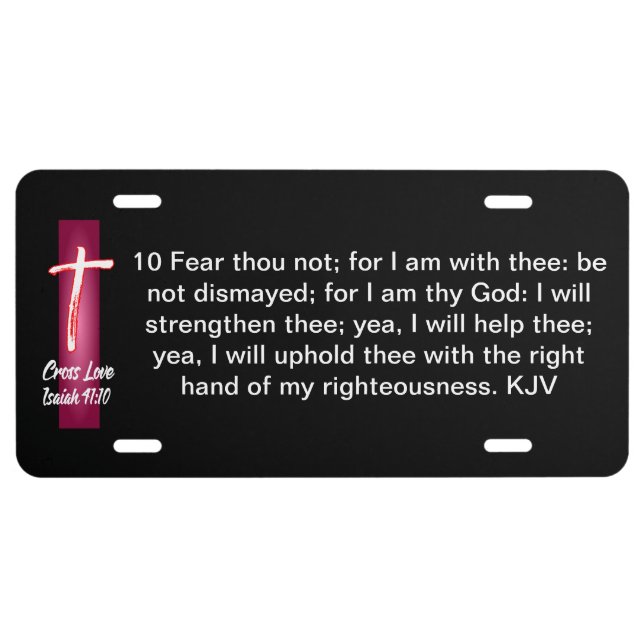 Cross Love Isaiah 41:10 KJV  License Plate (Front)