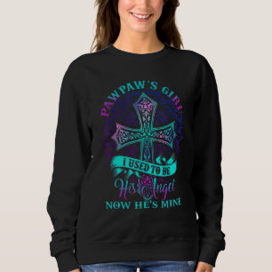 Cross Pawpaw's Girl I Used To Be His Angel Now He' Sweatshirt