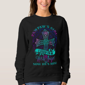 Cross Pawpaw's Girl I Used To Be His Angel Now He' Sweatshirt