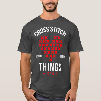Cross stitch because stabbing things is fun T-Shirt