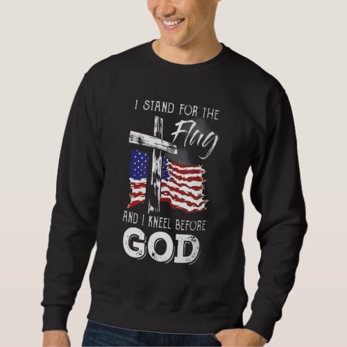 Cross Us Flag I Stand For The Flag And Kneel Befor Sweatshirt