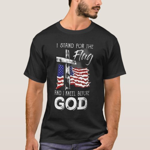 Cross Us Flag I Stand For The Flag And Kneel Befor T_Shirt