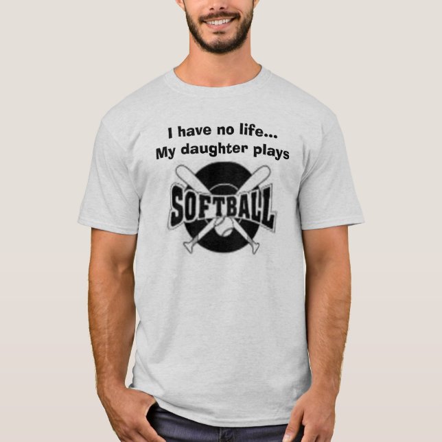 crossedbats, I have no life...My daughter plays T-Shirt (Front)
