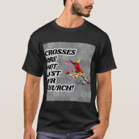 Crosses Are Not Just For Church Funny