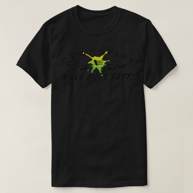 Crossfire Kills bugs Fast T-Shirt (Design Front)