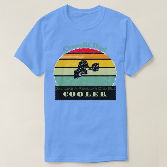 Crossfit Dad Like A Regular Dad But CoolerTShirt  T-Shirt (Design Front)