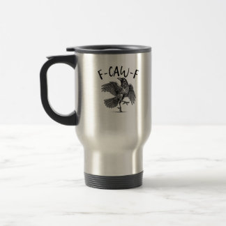 Crow, F-Caw-F Funny Bird Aesthetic Casual Travel Mug