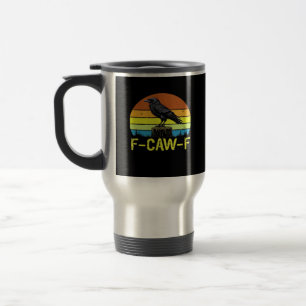 Crow F-Caw-F Funny Bird Classic Minimal Clean Travel Mug