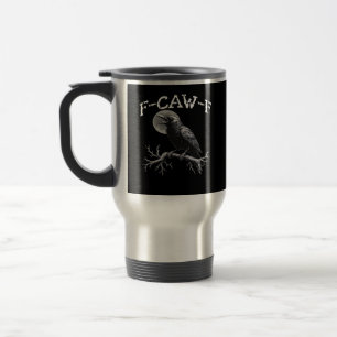 Crow F-Caw-F Funny Bird Cool Unique Travel Mug
