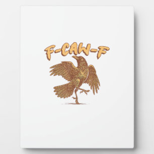 Crow F-Caw-F Funny Bird Raven Meme Plaque