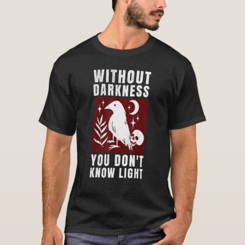 crow raven  Without darkness you dont know light  T_Shirt