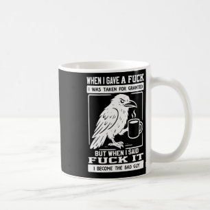 Crow When I Gave A I Was Taken For Granted 1 Coffee Mug