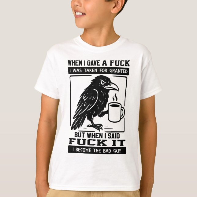 Crow When I Gave A I Was Taken For Granted  T-Shirt (Front)
