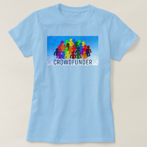 Crowd Design Crowdfunder Crowdfunding T_Shirt