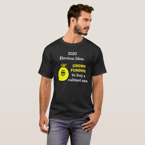 Crowdfunding Election Idea T_Shirt