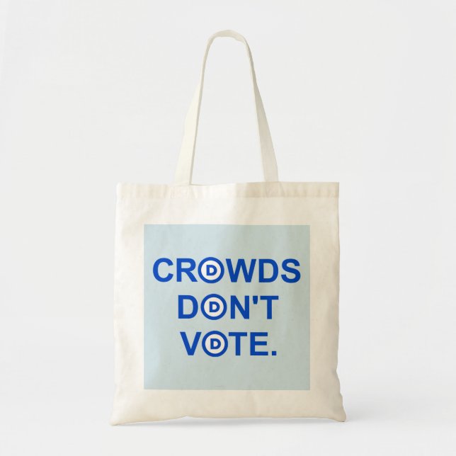 Crowds Don't Vote. Tote Bag (Front)