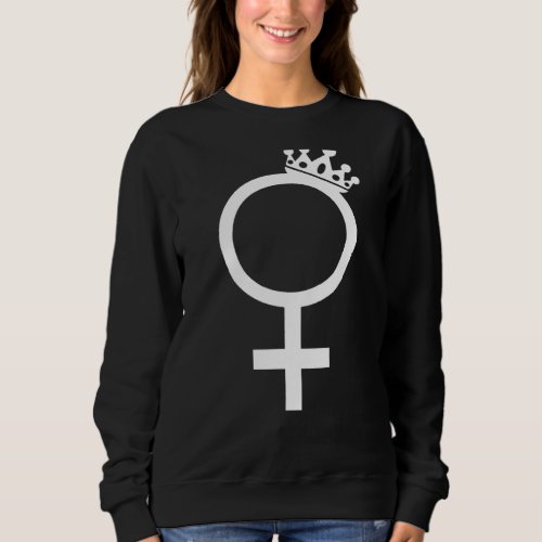 Crown Feminist Symbol Inspirational Quotes Sweatshirt