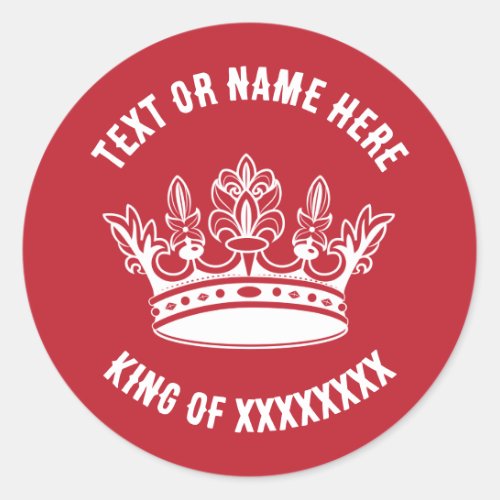 Crown King of Queen with any text Classic Round Sticker