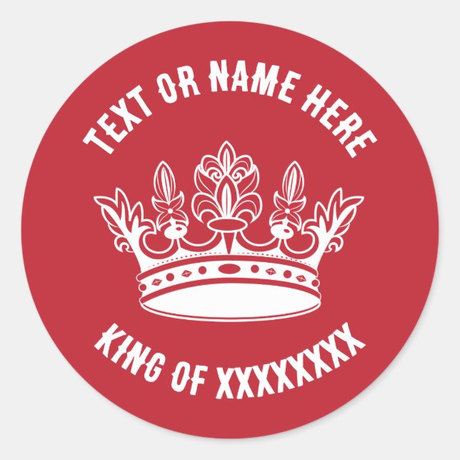 Crown King of Queen with any text Classic Round Sticker (Front)