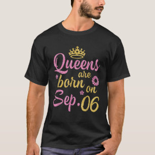 Crown Queens Are Born On September 06 Happy Birthd T-Shirt
