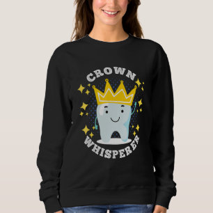 Crown Whisperer Laboratory Dental Lab Technician Sweatshirt