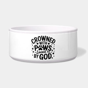 Crowned With Paws Loved By God Dog Bowl