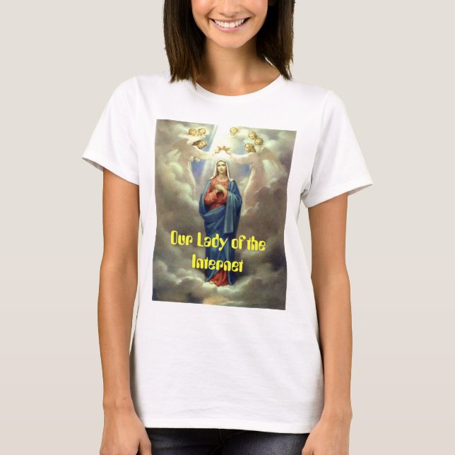 crowning-queen-of-heaven, Our Lady of the Internet T-Shirt (Front)