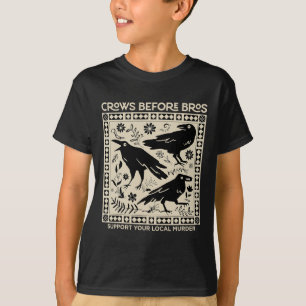 Crows Before Bros Support Your Local Murder Funny T-Shirt