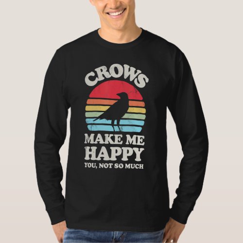 Crows Make Me Happy You Not So Much Funny Crow Rav T_Shirt