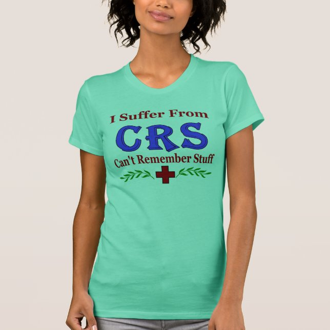 CRS- Can't  Remember Stuff T-Shirt (Front)