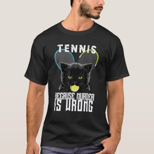 Crtennis Ochet Because Murder Is Wrong Funny Cat L T_Shirt